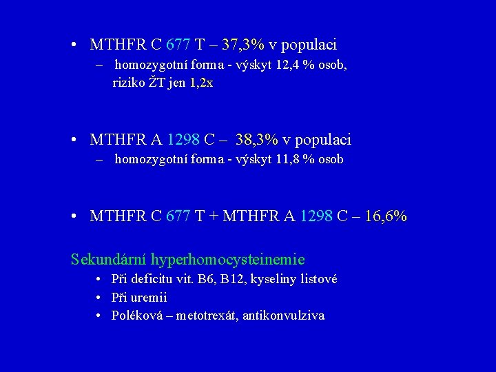  • MTHFR C 677 T – 37, 3% v populaci – homozygotní forma