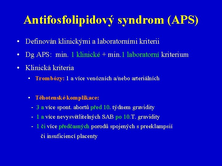 Antifosfolipidový syndrom (APS) • Definován klinickými a laboratorními kriterii • Dg APS: min. 1