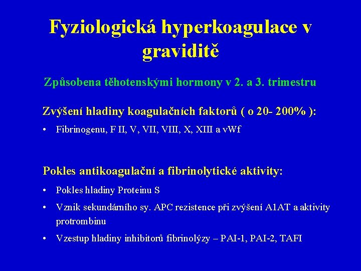 Fyziologická hyperkoagulace v graviditě Způsobena těhotenskými hormony v 2. a 3. trimestru Zvýšení hladiny