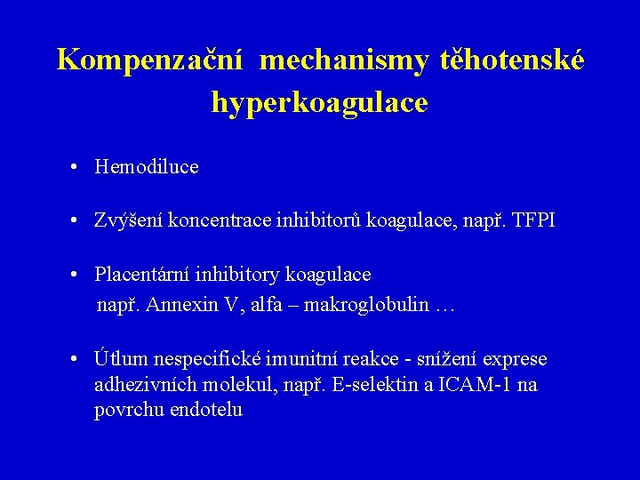 Kompenzační mechanismy těhotenské hyperkoagulace • Hemodiluce • Zvýšení koncentrace inhibitorů koagulace, např. TFPI •
