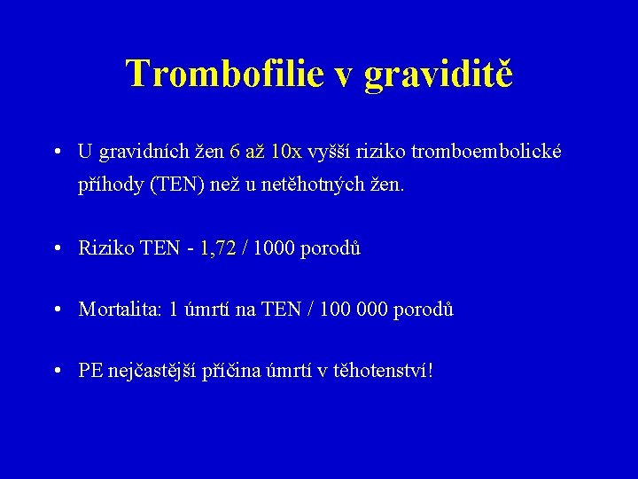 Trombofilie v graviditě • U gravidních žen 6 až 10 x vyšší riziko tromboembolické