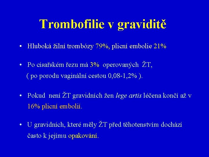 Trombofilie v graviditě • Hluboká žilní trombózy 79%, plicní embolie 21% • Po císařském