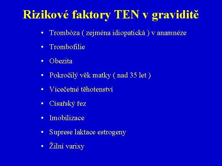 Rizikové faktory TEN v graviditě • Trombóza ( zejména idiopatická ) v anamnéze •