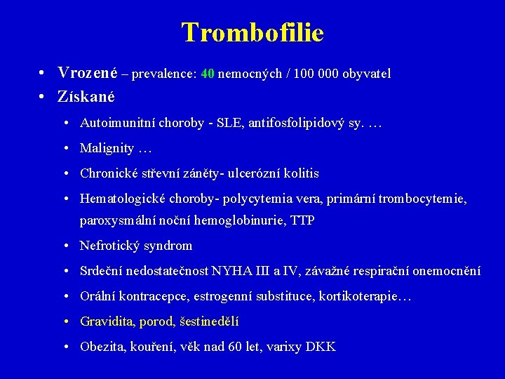 Trombofilie • Vrozené – prevalence: 40 nemocných / 100 000 obyvatel • Získané •