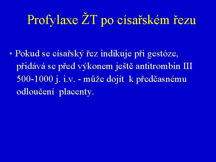 Profylaxe ŽT po císařském řezu • Pokud se císařský řez indikuje při gestóze, přidává