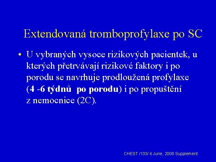 Extendovaná tromboprofylaxe po SC • U vybraných vysoce rizikových pacientek, u kterých přetrvávají rizikové