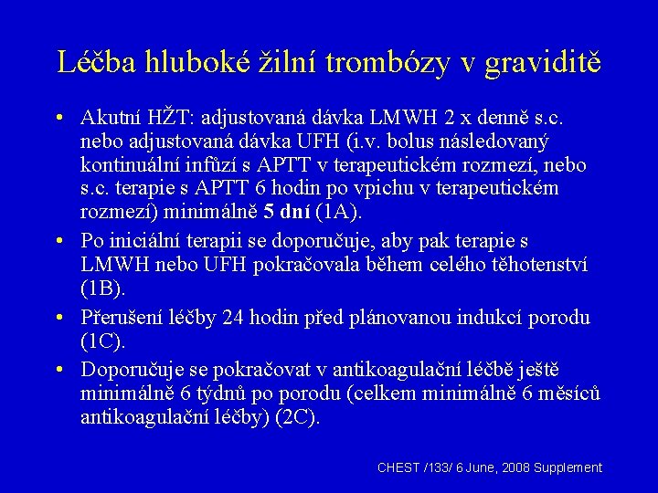 Léčba hluboké žilní trombózy v graviditě • Akutní HŽT: adjustovaná dávka LMWH 2 x