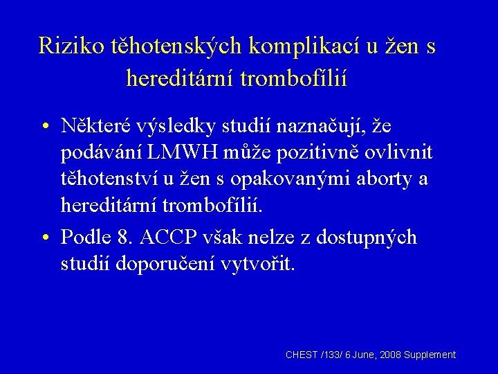Riziko těhotenských komplikací u žen s hereditární trombofílií • Některé výsledky studií naznačují, že