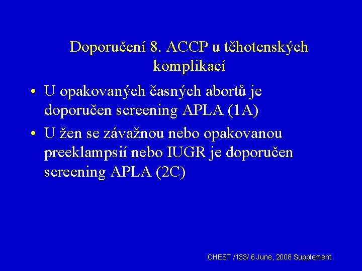 Doporučení 8. ACCP u těhotenských komplikací • U opakovaných časných abortů je doporučen screening