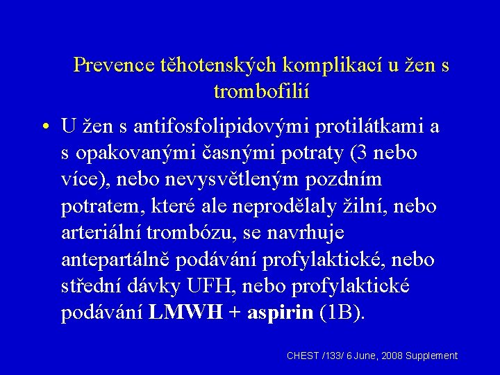 Prevence těhotenských komplikací u žen s trombofilií • U žen s antifosfolipidovými protilátkami a