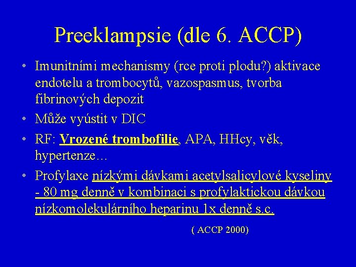 Preeklampsie (dle 6. ACCP) • Imunitními mechanismy (rce proti plodu? ) aktivace endotelu a