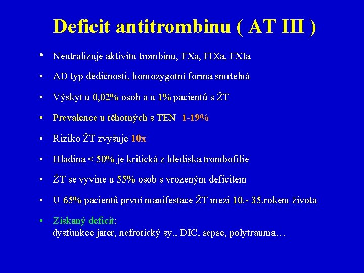 Deficit antitrombinu ( AT III ) • Neutralizuje aktivitu trombinu, FXa, FIXa, FXIa •