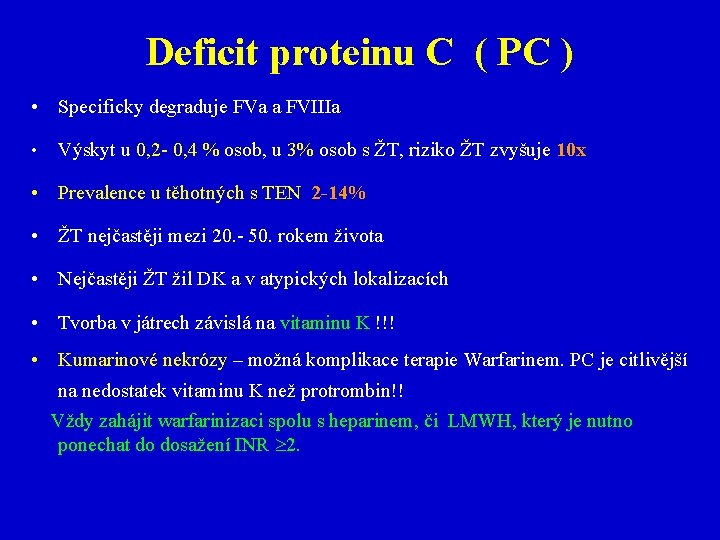 Deficit proteinu C ( PC ) • Specificky degraduje FVa a FVIIIa • Výskyt