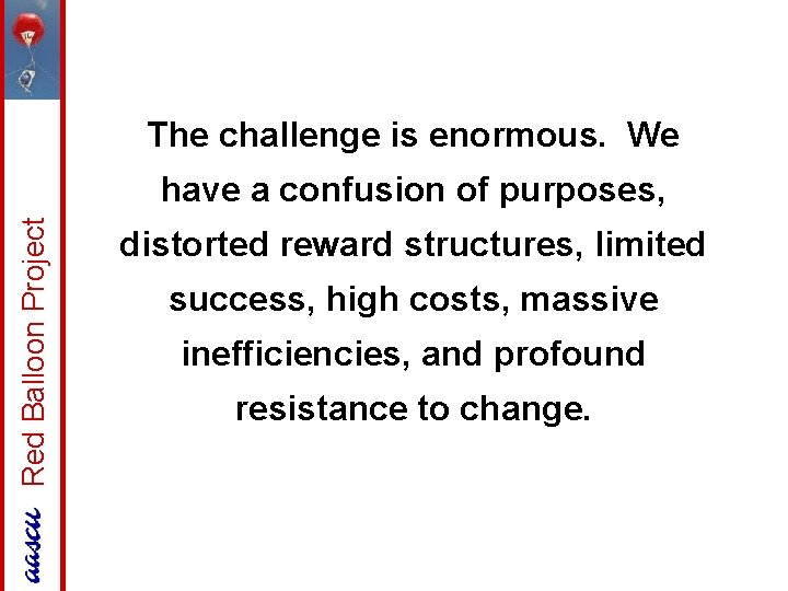 The challenge is enormous. We Red Balloon Project have a confusion of purposes, distorted