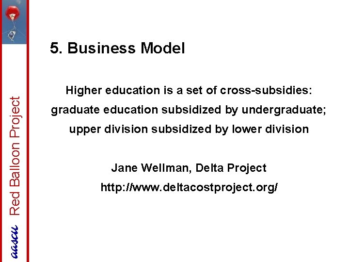 Red Balloon Project 5. Business Model Higher education is a set of cross-subsidies: graduate