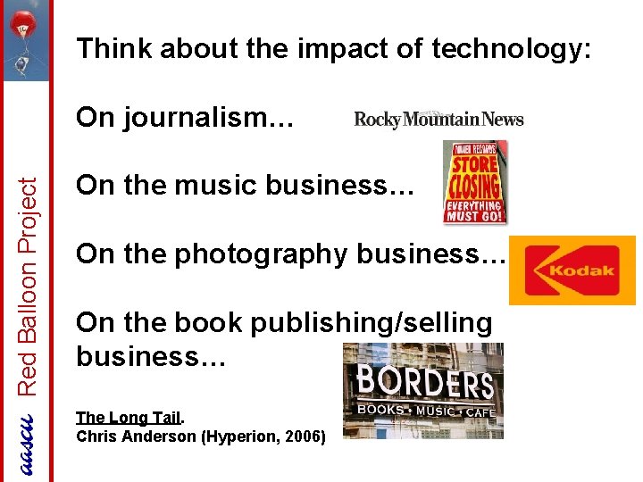 Think about the impact of technology: Red Balloon Project On journalism… On the music
