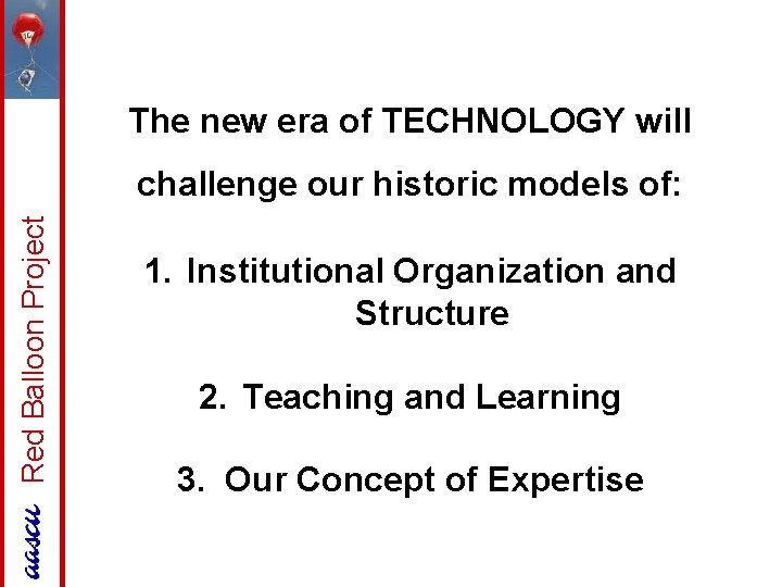 The new era of TECHNOLOGY will Red Balloon Project challenge our historic models of:
