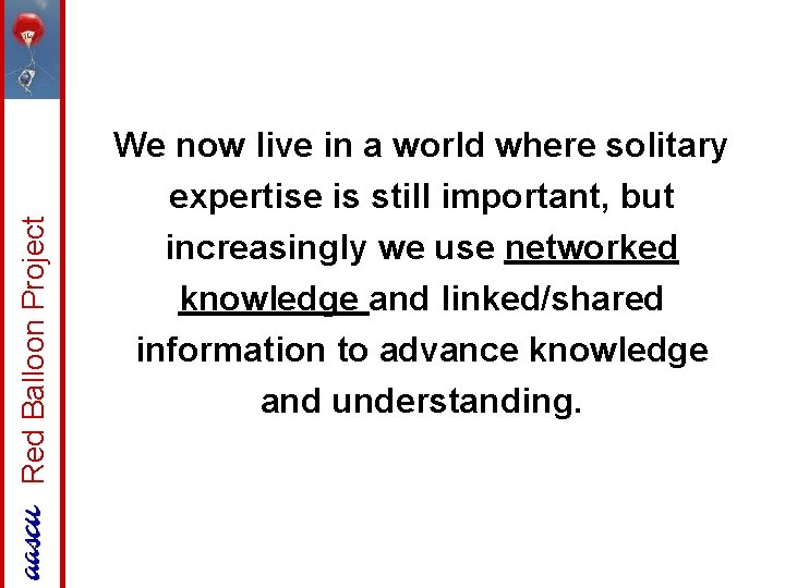 Red Balloon Project We now live in a world where solitary expertise is still