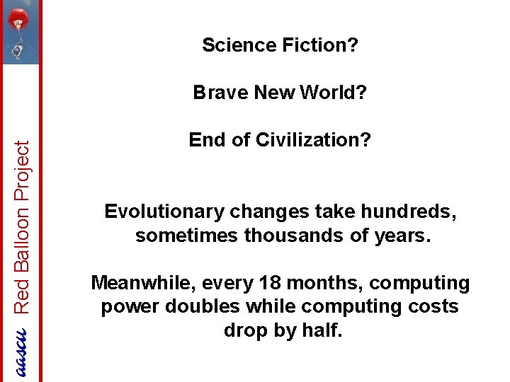 Science Fiction? Red Balloon Project Brave New World? End of Civilization? Evolutionary changes take
