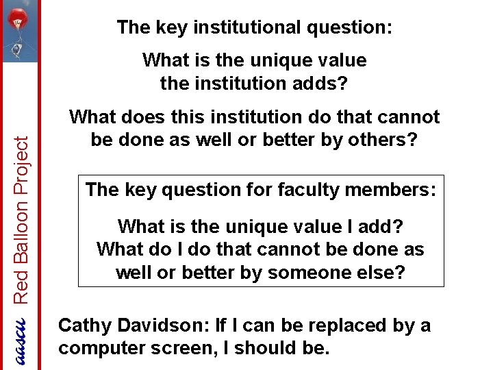 The key institutional question: Red Balloon Project What is the unique value the institution