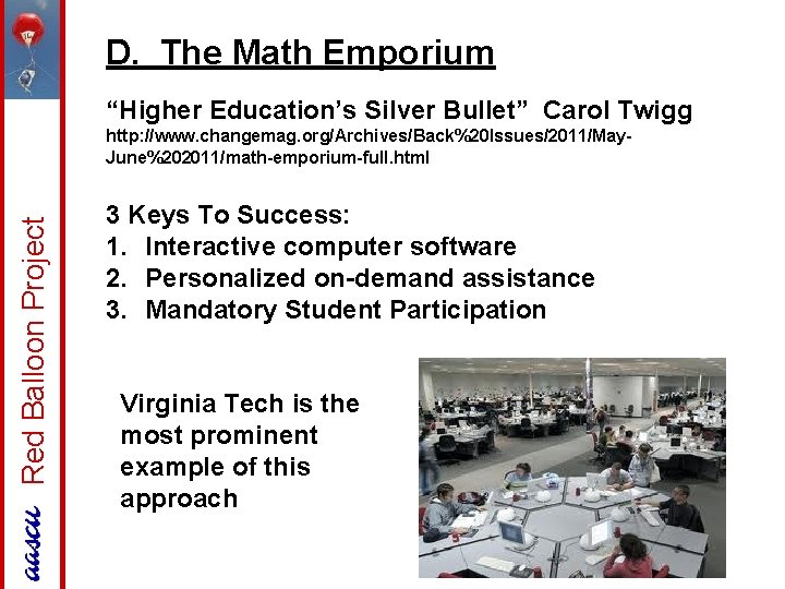 D. The Math Emporium “Higher Education’s Silver Bullet” Carol Twigg Red Balloon Project http: