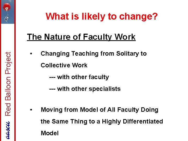 What is likely to change? Red Balloon Project The Nature of Faculty Work •