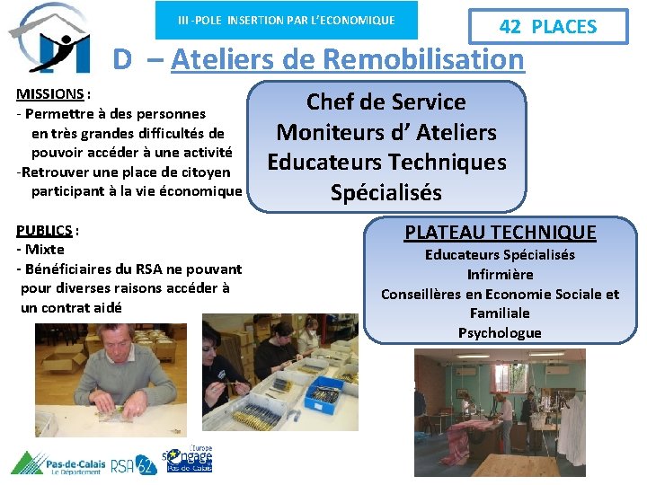 III -POLE INSERTION PAR L’ECONOMIQUE 42 PLACES D – Ateliers de Remobilisation MISSIONS :