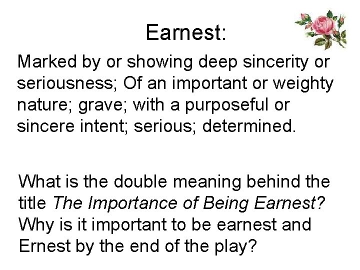 Earnest: Marked by or showing deep sincerity or seriousness; Of an important or weighty