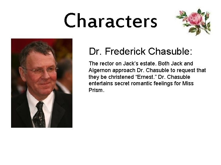 Characters Dr. Frederick Chasuble: The rector on Jack’s estate. Both Jack and Algernon approach