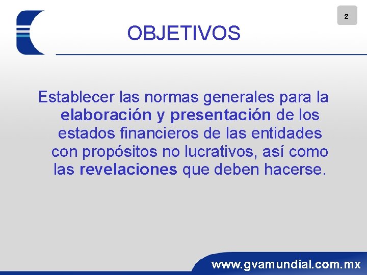 2 OBJETIVOS Establecer las normas generales para la elaboración y presentación de los estados