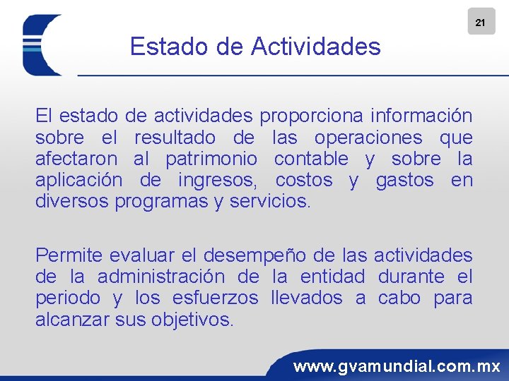 21 Estado de Actividades El estado de actividades proporciona información sobre el resultado de