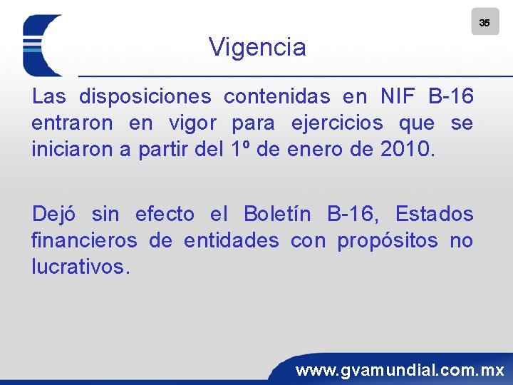 35 Vigencia Las disposiciones contenidas en NIF B-16 entraron en vigor para ejercicios que