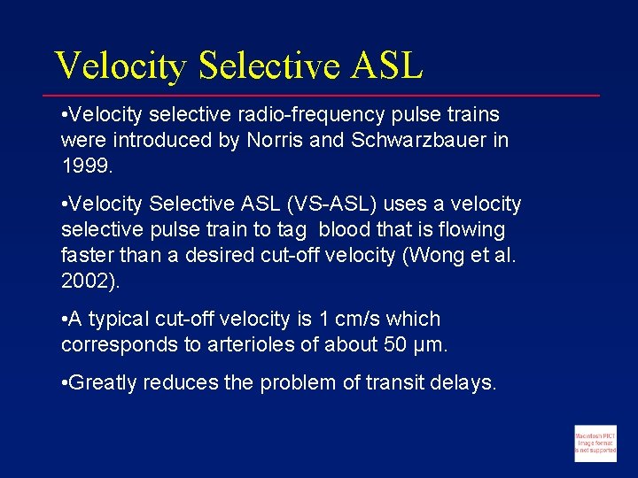 Velocity Selective ASL • Velocity selective radio-frequency pulse trains were introduced by Norris and