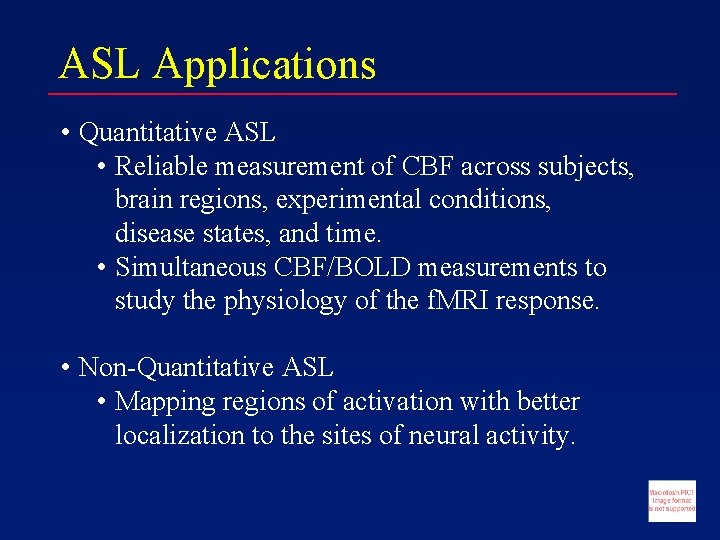 ASL Applications • Quantitative ASL • Reliable measurement of CBF across subjects, brain regions,
