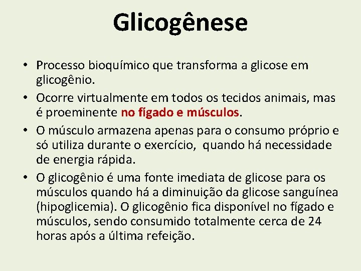 Glicogênese • Processo bioquímico que transforma a glicose em glicogênio. • Ocorre virtualmente em