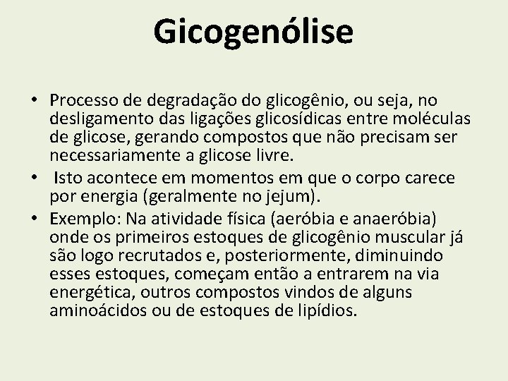 Gicogenólise • Processo de degradação do glicogênio, ou seja, no desligamento das ligações glicosídicas