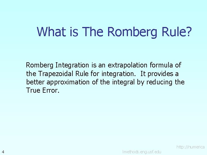 What is The Romberg Rule? Romberg Integration is an extrapolation formula of the Trapezoidal