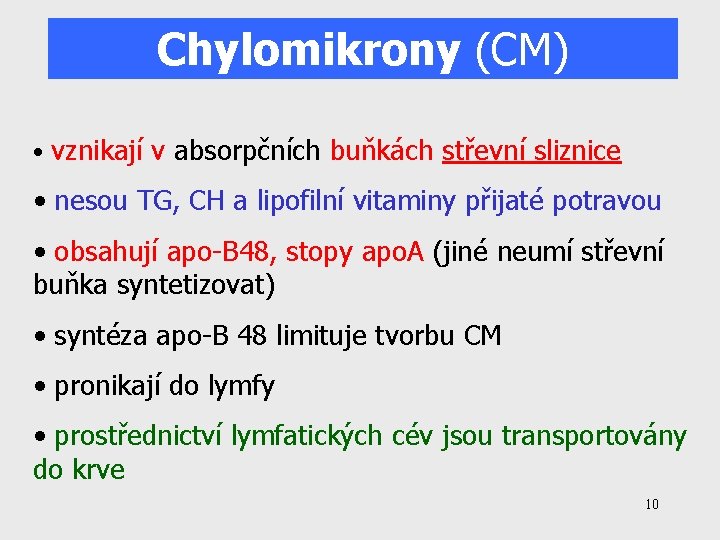 Chylomikrony (CM) • vznikají v absorpčních buňkách střevní sliznice • nesou TG, CH a