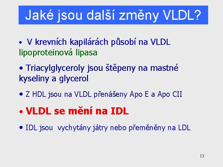 Jaké jsou další změny VLDL? • V krevních kapilárách působí na VLDL lipoproteinová lipasa