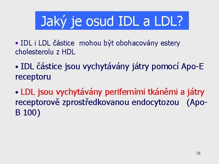 Jaký je osud IDL a LDL? • IDL i LDL částice mohou být obohacovány