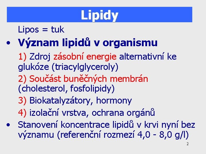 Lipidy Lipos = tuk • Význam lipidů v organismu 1) Zdroj zásobní energie alternativní