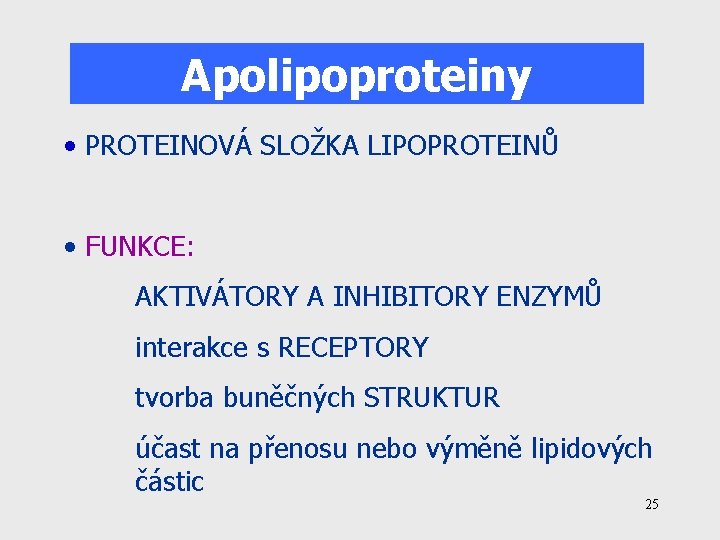 Apolipoproteiny • PROTEINOVÁ SLOŽKA LIPOPROTEINŮ • FUNKCE: AKTIVÁTORY A INHIBITORY ENZYMŮ interakce s RECEPTORY