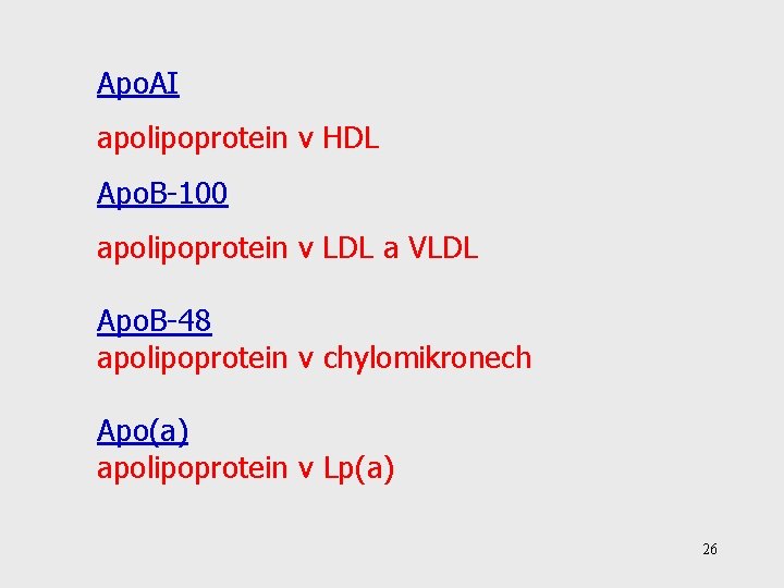 Apo. AI apolipoprotein v HDL Apo. B-100 apolipoprotein v LDL a VLDL Apo. B-48