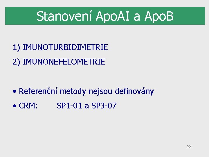 Stanovení Apo. AI a Apo. B 1) IMUNOTURBIDIMETRIE 2) IMUNONEFELOMETRIE • Referenční metody nejsou