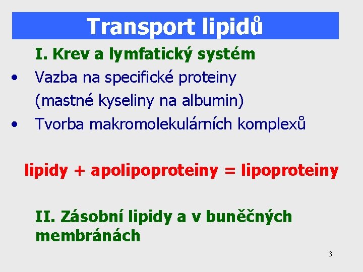 Transport lipidů • • I. Krev a lymfatický systém Vazba na specifické proteiny (mastné