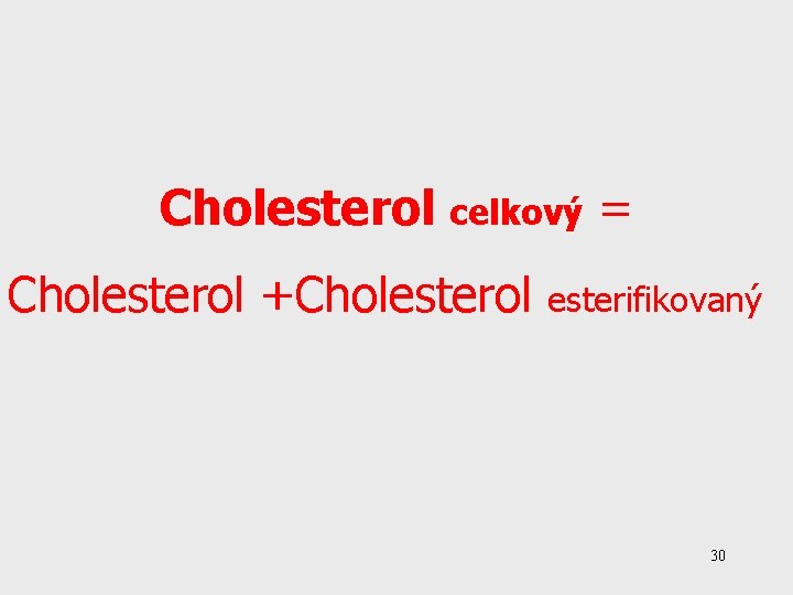 Cholesterol celkový = Cholesterol +Cholesterol esterifikovaný 30 