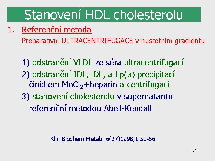 Stanovení HDL cholesterolu 1. Referenční metoda Preparativní ULTRACENTRIFUGACE v hustotním gradientu 1) odstranění VLDL