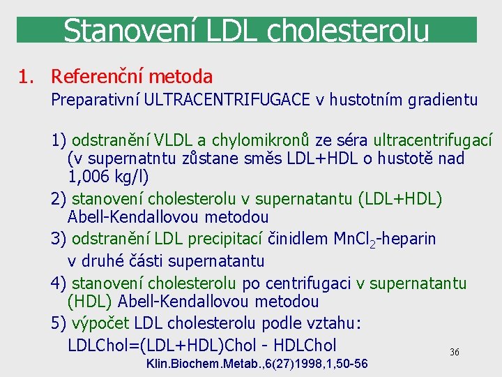 Stanovení LDL cholesterolu 1. Referenční metoda Preparativní ULTRACENTRIFUGACE v hustotním gradientu 1) odstranění VLDL