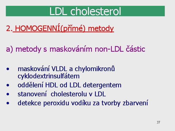 LDL cholesterol 2. HOMOGENNÍ(přímé) metody a) metody s maskováním non-LDL částic • • maskování