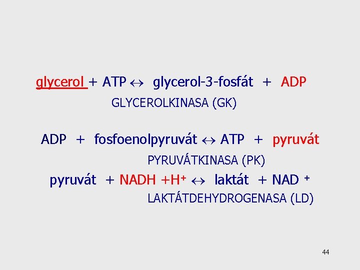 glycerol + ATP glycerol-3 -fosfát + ADP GLYCEROLKINASA (GK) ADP + fosfoenolpyruvát ATP +